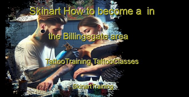 Skinart How to become a  in the Billingsgate area | #TattooTraining #TattooClasses #SkinartTraining-United Kingdom