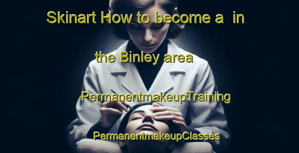 Skinart How to become a  in the Binley area | #PermanentmakeupTraining #PermanentmakeupClasses #SkinartTraining-United Kingdom