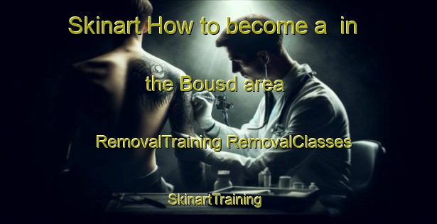 Skinart How to become a  in the Bousd area | #RemovalTraining #RemovalClasses #SkinartTraining-United Kingdom