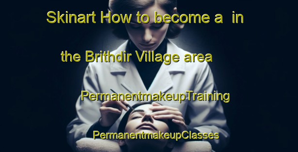 Skinart How to become a  in the Brithdir Village area | #PermanentmakeupTraining #PermanentmakeupClasses #SkinartTraining-United Kingdom