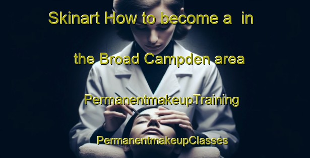 Skinart How to become a  in the Broad Campden area | #PermanentmakeupTraining #PermanentmakeupClasses #SkinartTraining-United Kingdom