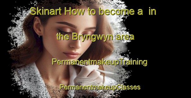 Skinart How to become a  in the Bryngwyn area | #PermanentmakeupTraining #PermanentmakeupClasses #SkinartTraining-United Kingdom