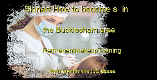 Skinart How to become a  in the Bucklesham area | #PermanentmakeupTraining #PermanentmakeupClasses #SkinartTraining-United Kingdom