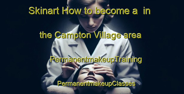 Skinart How to become a  in the Campton Village area | #PermanentmakeupTraining #PermanentmakeupClasses #SkinartTraining-United Kingdom