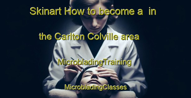 Skinart How to become a  in the Carlton Colville area | #MicrobladingTraining #MicrobladingClasses #SkinartTraining-United Kingdom