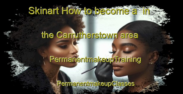 Skinart How to become a  in the Carrutherstown area | #PermanentmakeupTraining #PermanentmakeupClasses #SkinartTraining-United Kingdom