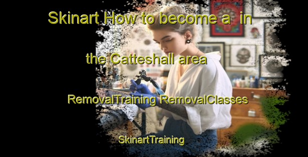 Skinart How to become a  in the Catteshall area | #RemovalTraining #RemovalClasses #SkinartTraining-United Kingdom