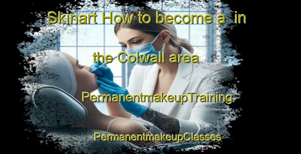 Skinart How to become a  in the Colwall area | #PermanentmakeupTraining #PermanentmakeupClasses #SkinartTraining-United Kingdom