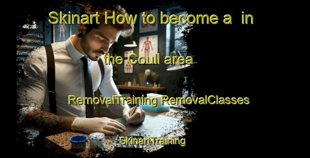 Skinart How to become a  in the Coull area | #RemovalTraining #RemovalClasses #SkinartTraining-United Kingdom