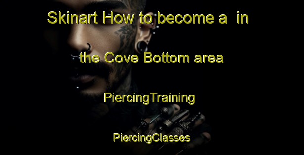 Skinart How to become a  in the Cove Bottom area | #PiercingTraining #PiercingClasses #SkinartTraining-United Kingdom