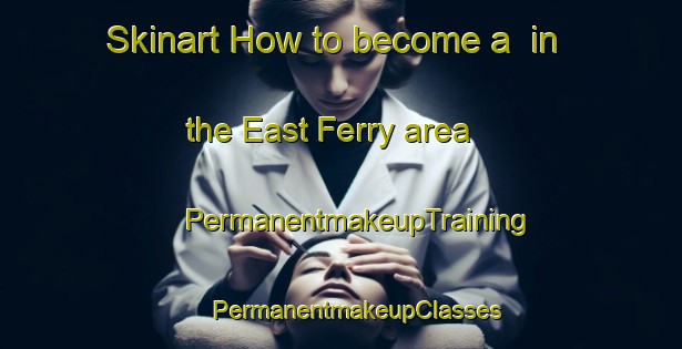 Skinart How to become a  in the East Ferry area | #PermanentmakeupTraining #PermanentmakeupClasses #SkinartTraining-United Kingdom