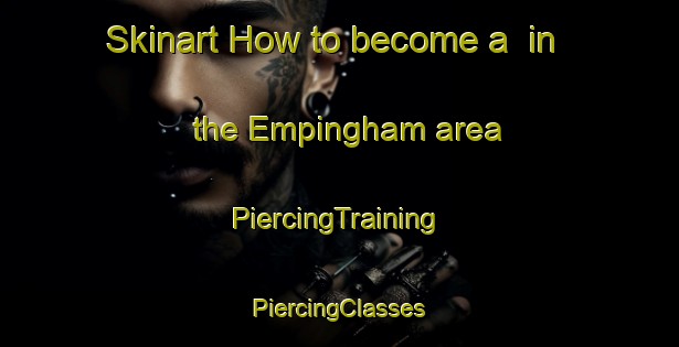 Skinart How to become a  in the Empingham area | #PiercingTraining #PiercingClasses #SkinartTraining-United Kingdom