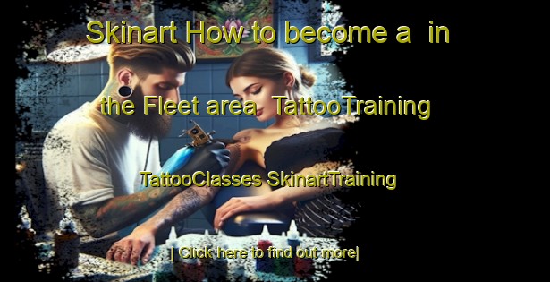 Skinart How to become a  in the Fleet area | #TattooTraining #TattooClasses #SkinartTraining-United Kingdom