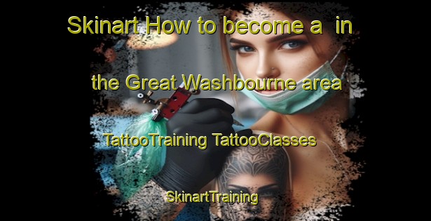 Skinart How to become a  in the Great Washbourne area | #TattooTraining #TattooClasses #SkinartTraining-United Kingdom