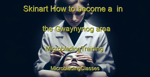 Skinart How to become a  in the Gwaynynog area | #MicrobladingTraining #MicrobladingClasses #SkinartTraining-United Kingdom