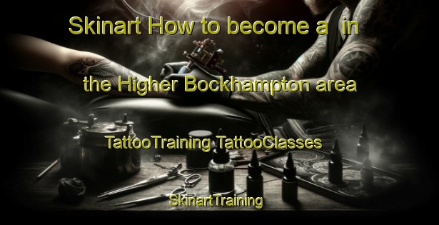 Skinart How to become a  in the Higher Bockhampton area | #TattooTraining #TattooClasses #SkinartTraining-United Kingdom