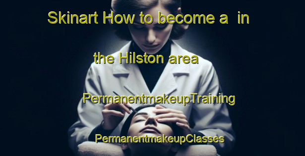 Skinart How to become a  in the Hilston area | #PermanentmakeupTraining #PermanentmakeupClasses #SkinartTraining-United Kingdom