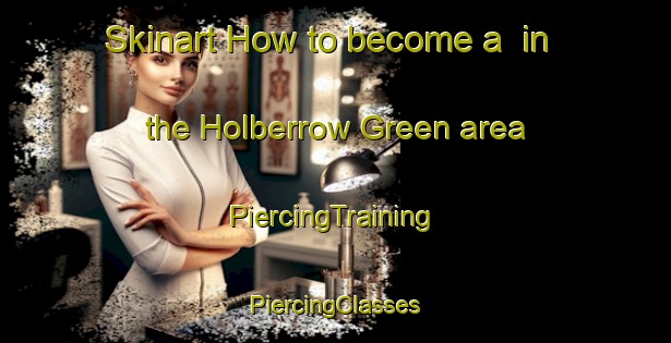 Skinart How to become a  in the Holberrow Green area | #PiercingTraining #PiercingClasses #SkinartTraining-United Kingdom