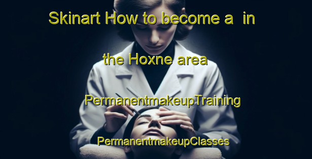 Skinart How to become a  in the Hoxne area | #PermanentmakeupTraining #PermanentmakeupClasses #SkinartTraining-United Kingdom