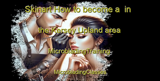 Skinart How to become a  in the Kersey Upland area | #MicrobladingTraining #MicrobladingClasses #SkinartTraining-United Kingdom