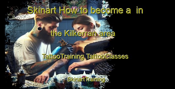 Skinart How to become a  in the Kilkerran area | #TattooTraining #TattooClasses #SkinartTraining-United Kingdom