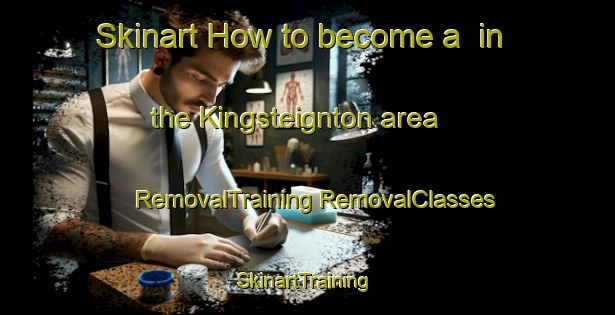 Skinart How to become a  in the Kingsteignton area | #RemovalTraining #RemovalClasses #SkinartTraining-United Kingdom