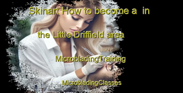 Skinart How to become a  in the Little Driffield area | #MicrobladingTraining #MicrobladingClasses #SkinartTraining-United Kingdom