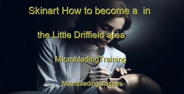 Skinart How to become a  in the Little Driffield area | #MicrobladingTraining #MicrobladingClasses #SkinartTraining-United Kingdom