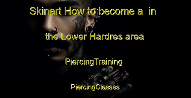 Skinart How to become a  in the Lower Hardres area | #PiercingTraining #PiercingClasses #SkinartTraining-United Kingdom