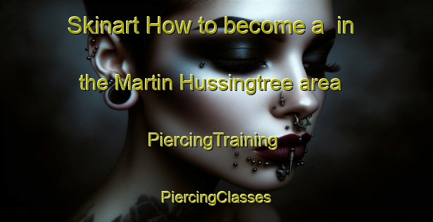 Skinart How to become a  in the Martin Hussingtree area | #PiercingTraining #PiercingClasses #SkinartTraining-United Kingdom