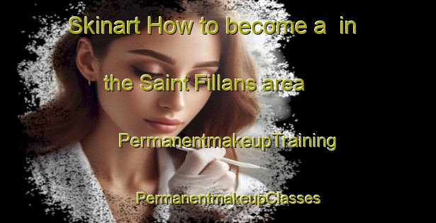 Skinart How to become a  in the Saint Fillans area | #PermanentmakeupTraining #PermanentmakeupClasses #SkinartTraining-United Kingdom