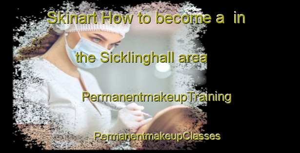 Skinart How to become a  in the Sicklinghall area | #PermanentmakeupTraining #PermanentmakeupClasses #SkinartTraining-United Kingdom