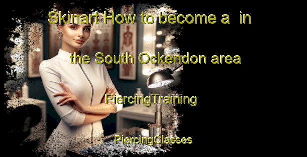 Skinart How to become a  in the South Ockendon area | #PiercingTraining #PiercingClasses #SkinartTraining-United Kingdom