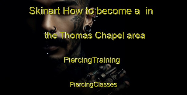 Skinart How to become a  in the Thomas Chapel area | #PiercingTraining #PiercingClasses #SkinartTraining-United Kingdom