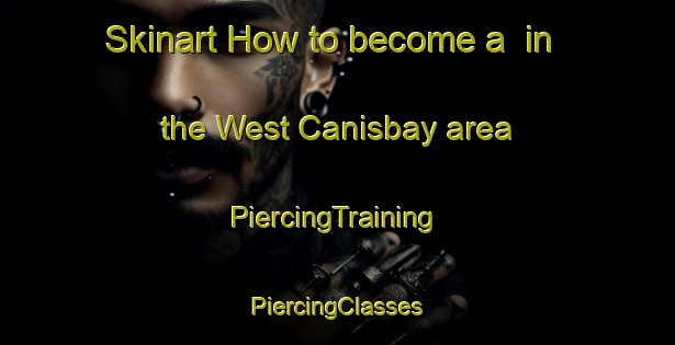 Skinart How to become a  in the West Canisbay area | #PiercingTraining #PiercingClasses #SkinartTraining-United Kingdom