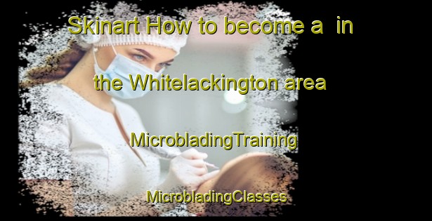 Skinart How to become a  in the Whitelackington area | #MicrobladingTraining #MicrobladingClasses #SkinartTraining-United Kingdom