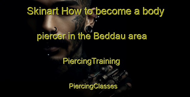 Skinart How to become a body piercer in the Beddau area | PiercingTraining | PiercingClasses | SkinartTraining-United Kingdom