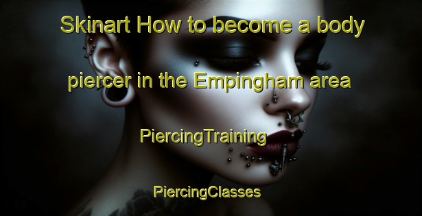 Skinart How to become a body piercer in the Empingham area | PiercingTraining | PiercingClasses | SkinartTraining-United Kingdom