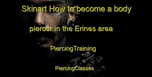 Skinart How to become a body piercer in the Erines area | PiercingTraining | PiercingClasses | SkinartTraining-United Kingdom