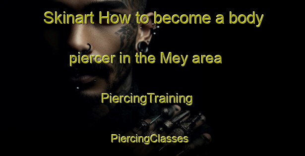 Skinart How to become a body piercer in the Mey area | PiercingTraining | PiercingClasses | SkinartTraining-United Kingdom