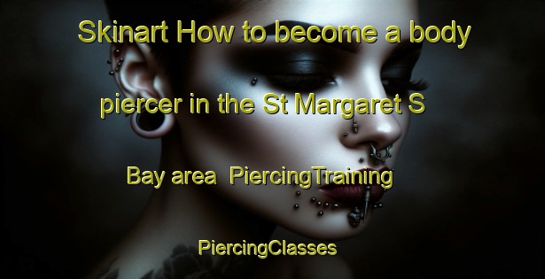 Skinart How to become a body piercer in the St Margaret S Bay area | PiercingTraining | PiercingClasses | SkinartTraining-United Kingdom