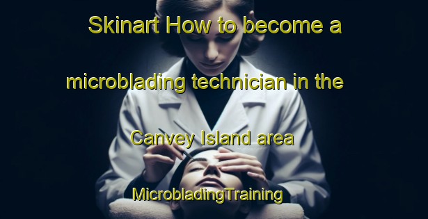 Skinart How to become a microblading technician in the Canvey Island area | MicrobladingTraining | MicrobladingClasses | SkinartTraining-United Kingdom