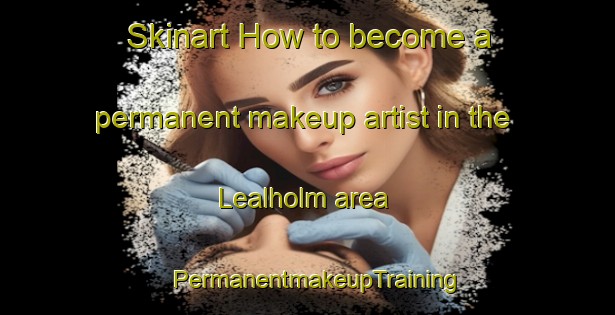 Skinart How to become a permanent makeup artist in the Lealholm area | PermanentmakeupTraining | PermanentmakeupClasses | SkinartTraining-United Kingdom
