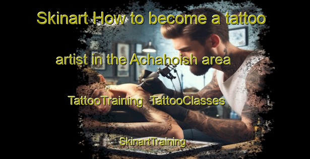 Skinart How to become a tattoo artist in the Achahoish area | TattooTraining | TattooClasses | SkinartTraining-United Kingdom