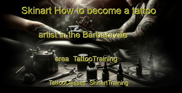 Skinart How to become a tattoo artist in the Barbaraville area | TattooTraining | TattooClasses | SkinartTraining-United Kingdom