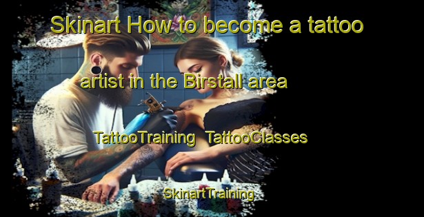 Skinart How to become a tattoo artist in the Birstall area | TattooTraining | TattooClasses | SkinartTraining-United Kingdom