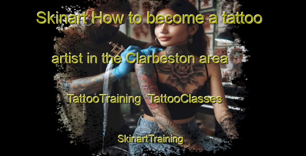Skinart How to become a tattoo artist in the Clarbeston area | TattooTraining | TattooClasses | SkinartTraining-United Kingdom