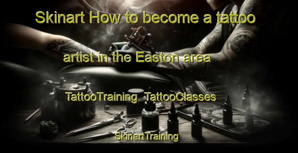 Skinart How to become a tattoo artist in the Easton area | TattooTraining | TattooClasses | SkinartTraining-United Kingdom