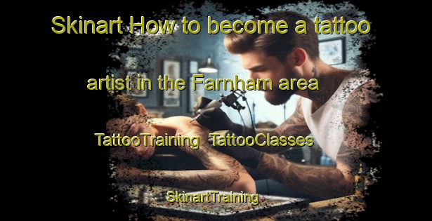 Skinart How to become a tattoo artist in the Farnham area | TattooTraining | TattooClasses | SkinartTraining-United Kingdom