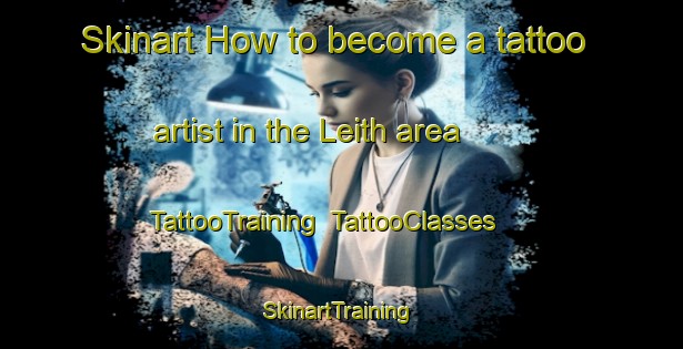 Skinart How to become a tattoo artist in the Leith area | TattooTraining | TattooClasses | SkinartTraining-United Kingdom